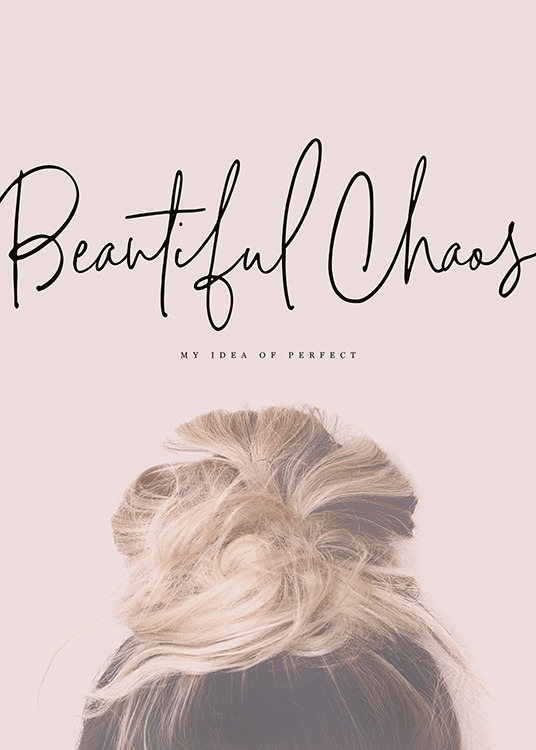  - Schönes Poster mit dem Motiv eines blonden Dutts zusammen mit dem Text ''Beautiful Chaos  - my idea of perfect''