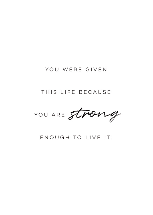  – Text „You were given this life because you are strong enough to live it.“ in Schwarz auf einem weißen Hintergrund