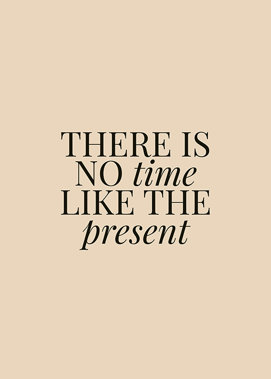  – Textposter mit dem Zitat „There is no time like the present“ in schwarzer Schrift auf beigem Hintergrund