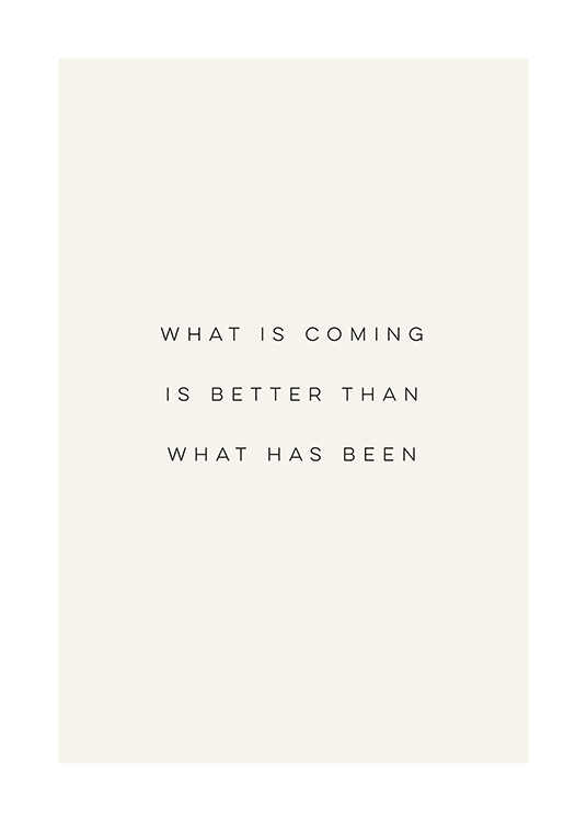  – Textposter mit dem Zitat „What is coming is better than what has been“ in schwarzer Schrift vor einem hellen Hintergrund