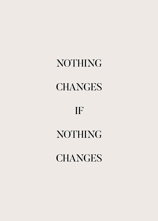  – Graubeiges Motivationsposter mit dem Text „Nothing changes if nothing changes“