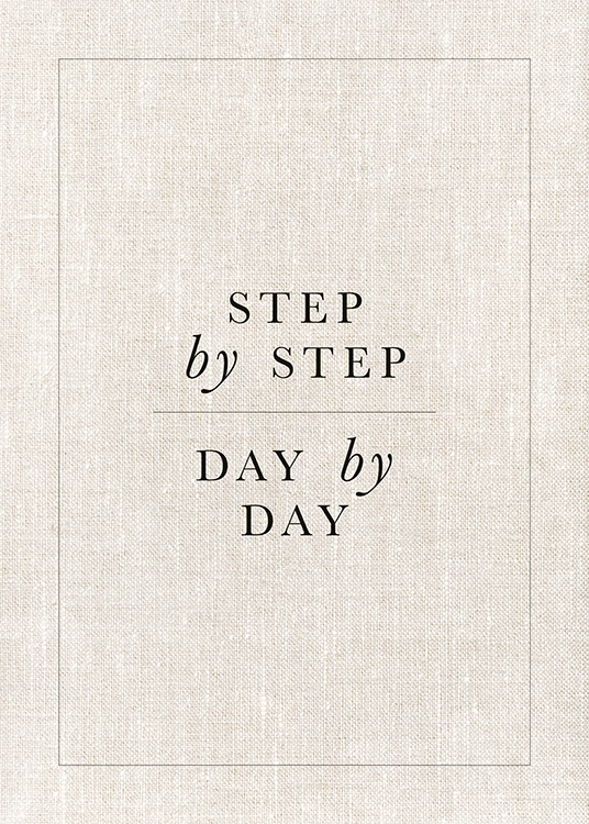  – Poster mit dem Text „step by step, day by day“