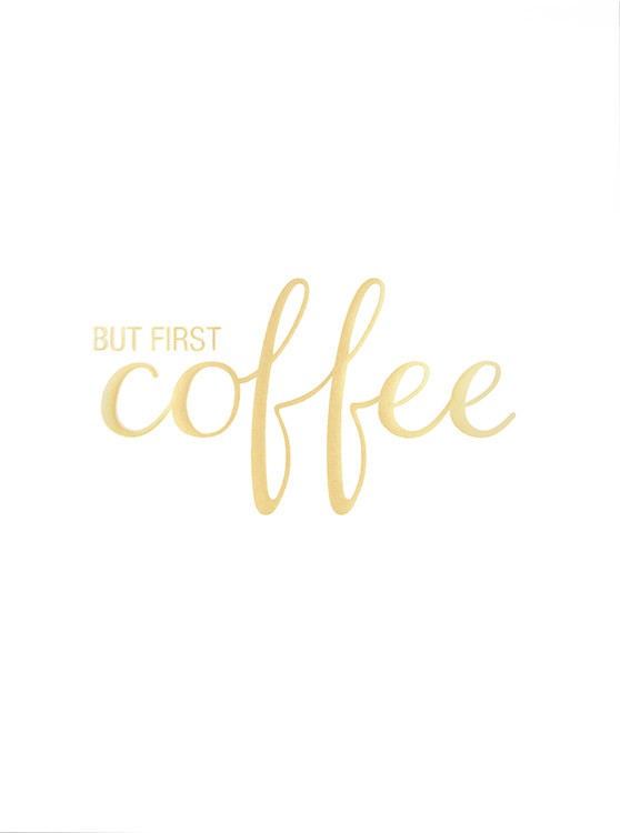  – Typografieposter mit dem Text „But first coffee“ in Goldfolie auf einem weißen Hintergrund