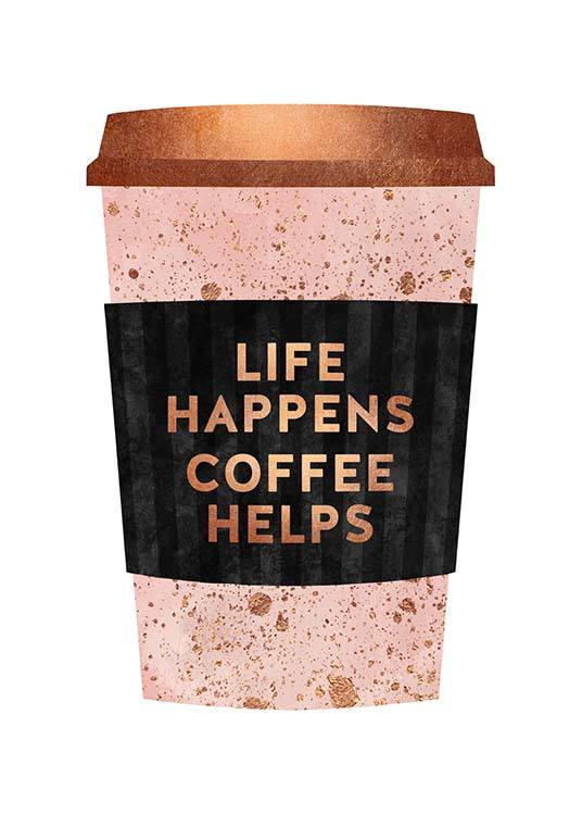 Life Happens Coffee Helps Poster / Poster mit Sprüchen bei Desenio AB (pre0030)